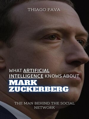 cover image of What Artificial Intelligence Knows About Mark Zuckerberg